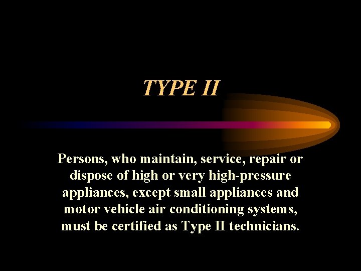 TYPE II Persons, who maintain, service, repair or dispose of high or very high-pressure