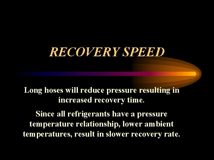 RECOVERY SPEED Long hoses will reduce pressure resulting in increased recovery time. Since all