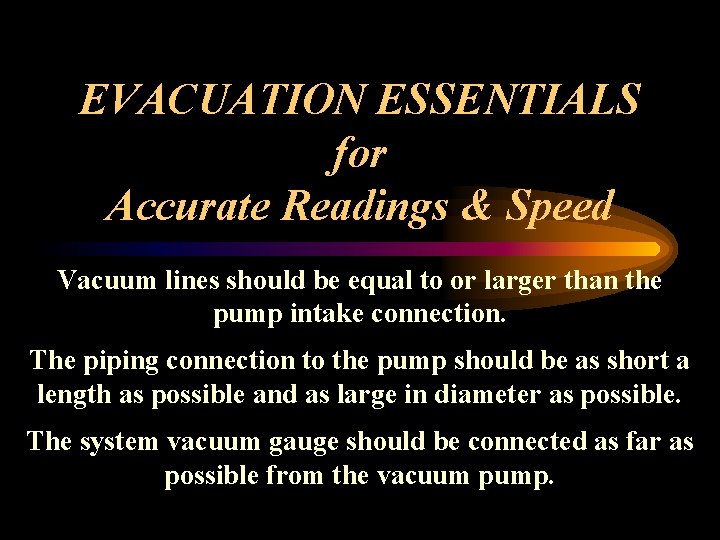 EVACUATION ESSENTIALS for Accurate Readings & Speed Vacuum lines should be equal to or