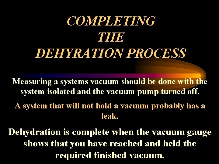 COMPLETING THE DEHYRATION PROCESS Measuring a systems vacuum should be done with the system