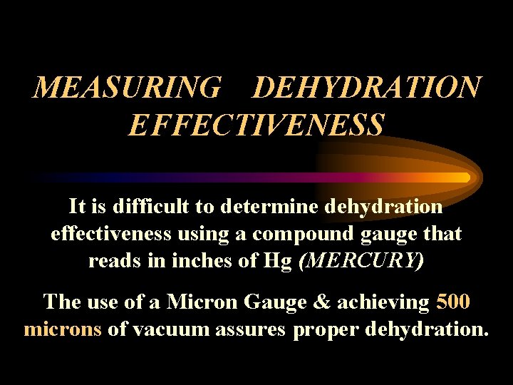 MEASURING DEHYDRATION EFFECTIVENESS It is difficult to determine dehydration effectiveness using a compound gauge