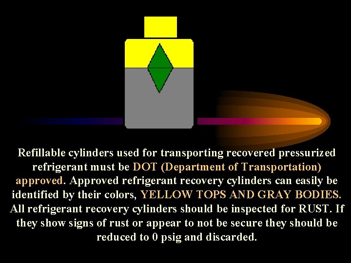Refillable cylinders used for transporting recovered pressurized refrigerant must be DOT (Department of Transportation)