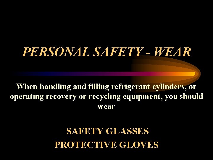 PERSONAL SAFETY - WEAR When handling and filling refrigerant cylinders, or operating recovery or
