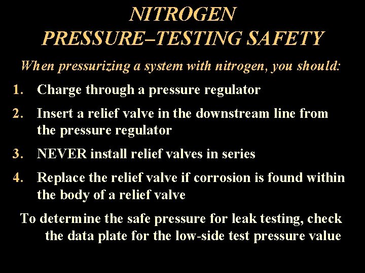 NITROGEN PRESSURE–TESTING SAFETY When pressurizing a system with nitrogen, you should: 1. Charge through