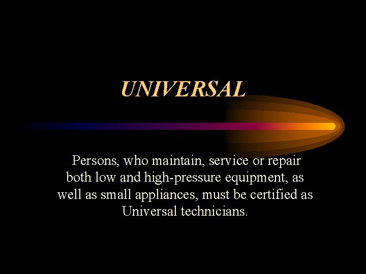 UNIVERSAL Persons, who maintain, service or repair both low and high-pressure equipment, as well