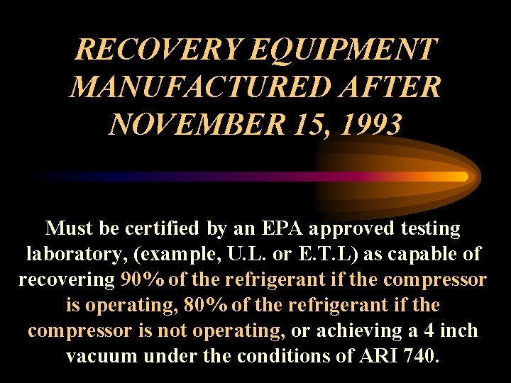 RECOVERY EQUIPMENT MANUFACTURED AFTER NOVEMBER 15, 1993 Must be certified by an EPA approved