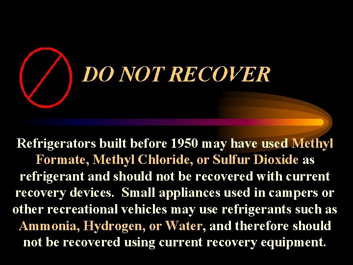 DO NOT RECOVER Refrigerators built before 1950 may have used Methyl Formate, Methyl Chloride,