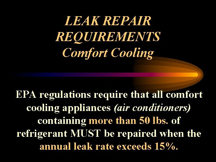 LEAK REPAIR REQUIREMENTS Comfort Cooling EPA regulations require that all comfort cooling appliances (air