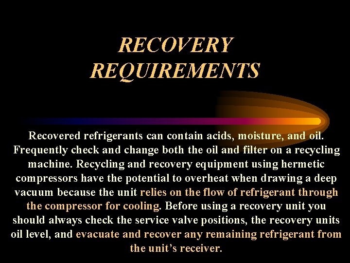 RECOVERY REQUIREMENTS Recovered refrigerants can contain acids, moisture, and oil. Frequently check and change