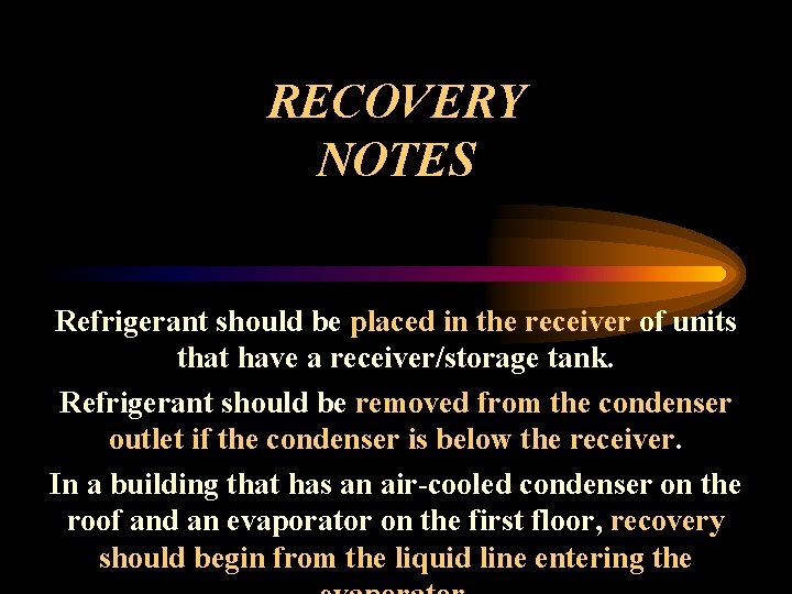 RECOVERY NOTES Refrigerant should be placed in the receiver of units that have a