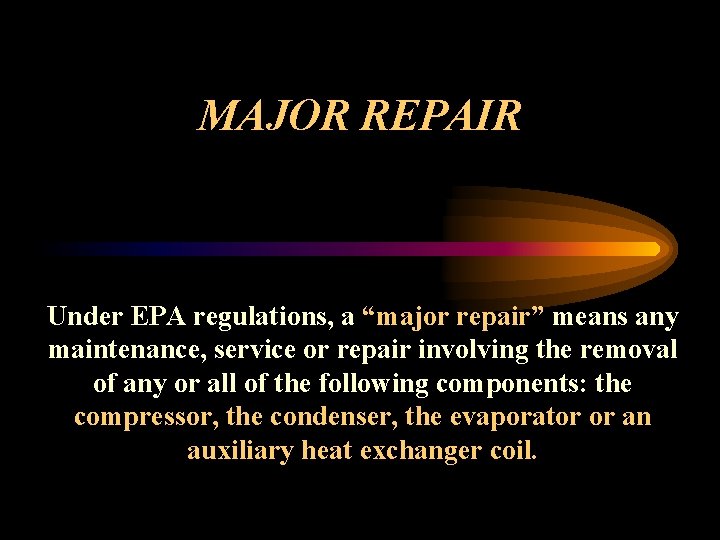 MAJOR REPAIR Under EPA regulations, a “major repair” means any maintenance, service or repair