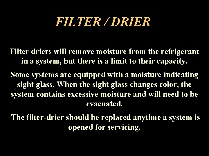 FILTER / DRIER Filter driers will remove moisture from the refrigerant in a system,