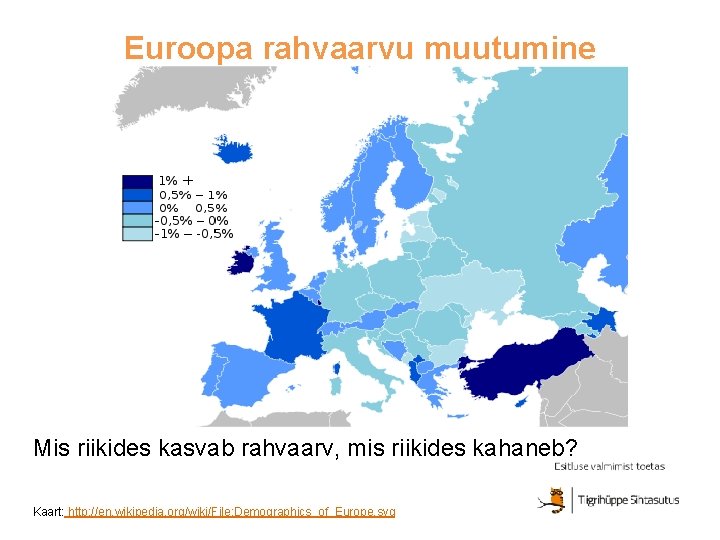 Euroopa rahvaarvu muutumine Mis riikides kasvab rahvaarv, mis riikides kahaneb? Kaart: http: //en. wikipedia.