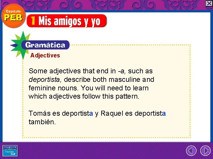 Adjectives Some adjectives that end in -a, such as deportista, describe both masculine and