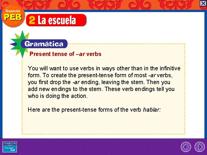 Present tense of –ar verbs You will want to use verbs in ways other