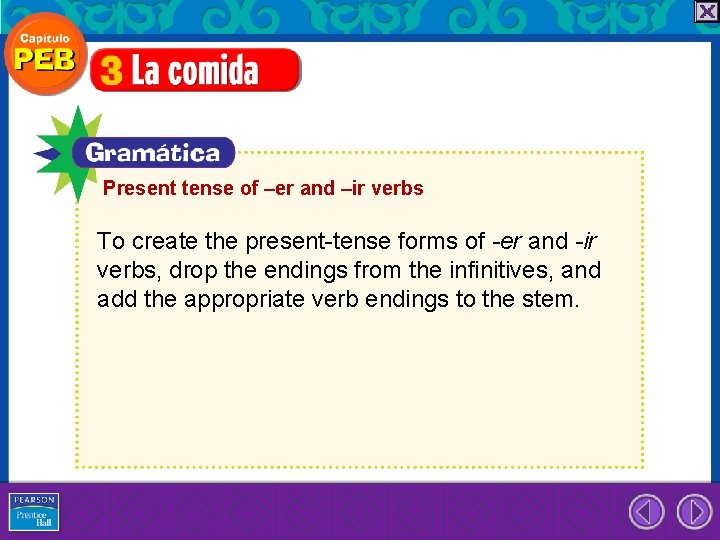 Present tense of –er and –ir verbs To create the present-tense forms of -er