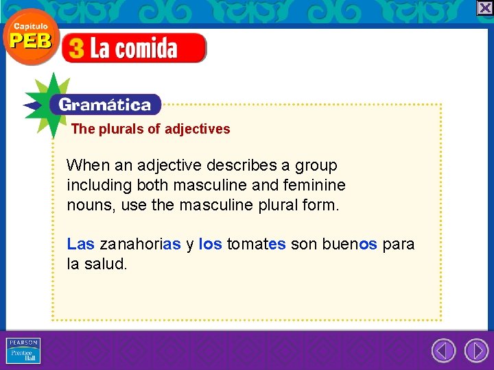 The plurals of adjectives When an adjective describes a group including both masculine and