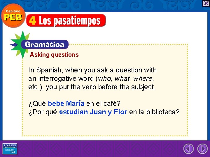 Asking questions In Spanish, when you ask a question with an interrogative word (who,