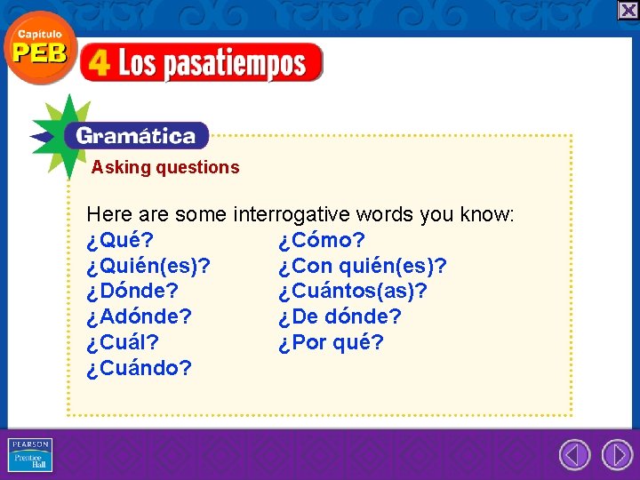 Asking questions Here are some interrogative words you know: ¿Qué? ¿Cómo? ¿Quién(es)? ¿Con quién(es)?