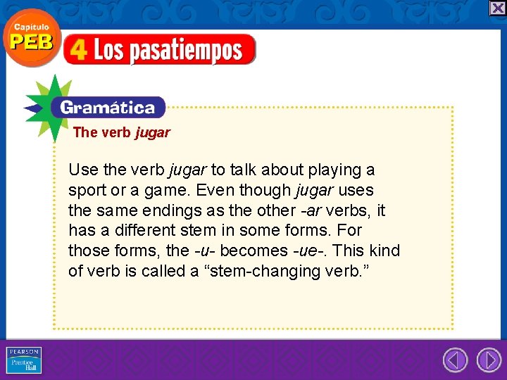The verb jugar Use the verb jugar to talk about playing a sport or