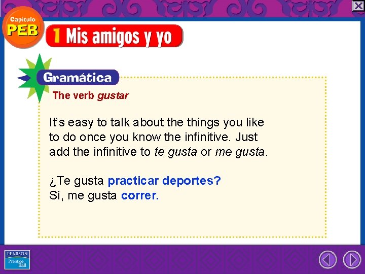 The verb gustar It’s easy to talk about the things you like to do