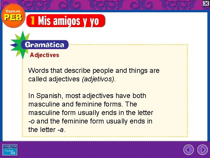 Adjectives Words that describe people and things are called adjectives (adjetivos). In Spanish, most