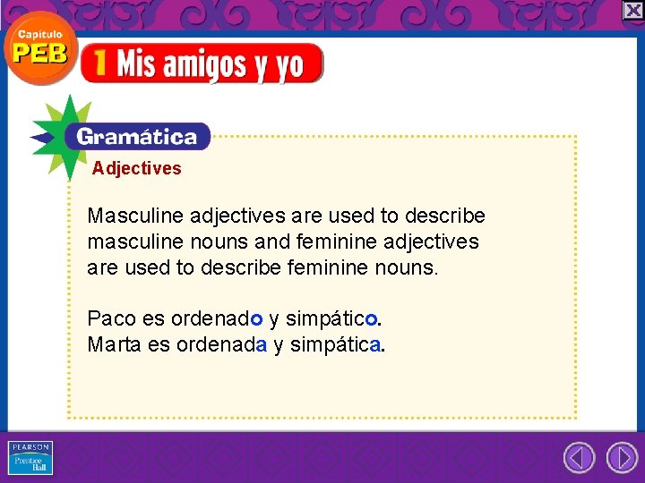 Adjectives Masculine adjectives are used to describe masculine nouns and feminine adjectives are used