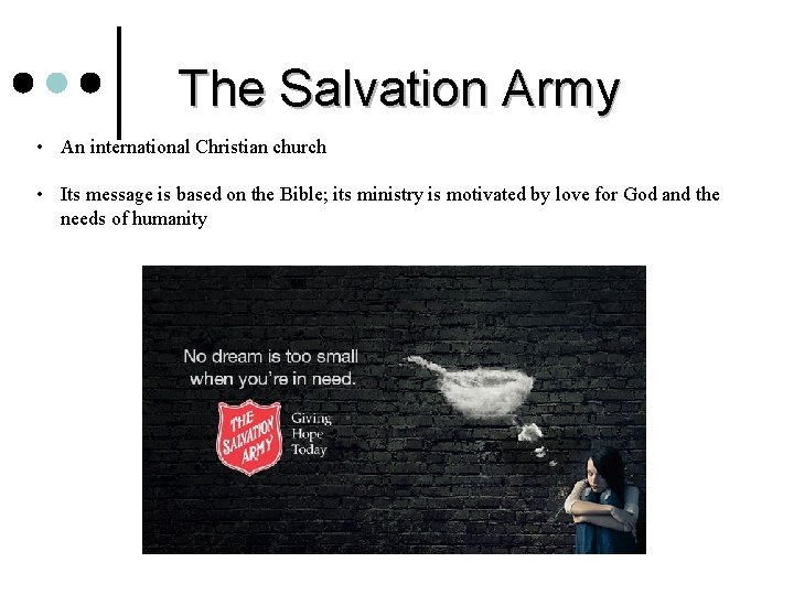The Salvation Army • An international Christian church • Its message is based on
