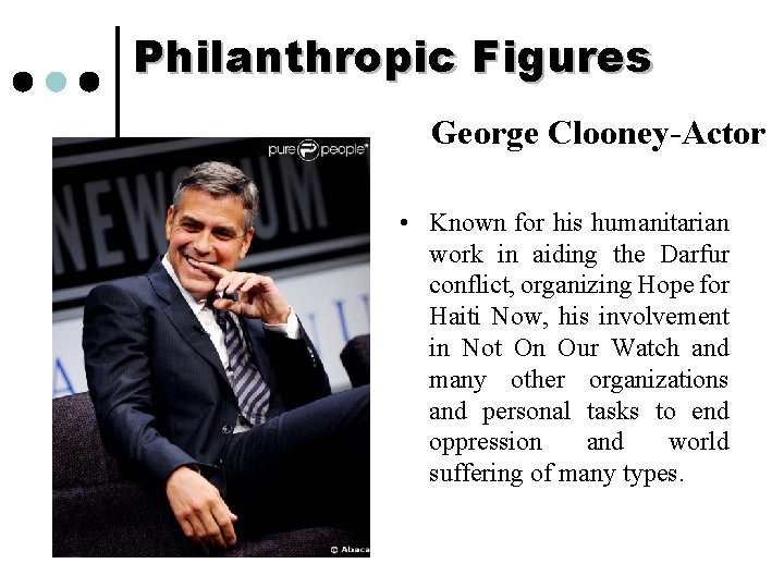 Philanthropic Figures George Clooney-Actor • Known for his humanitarian work in aiding the Darfur