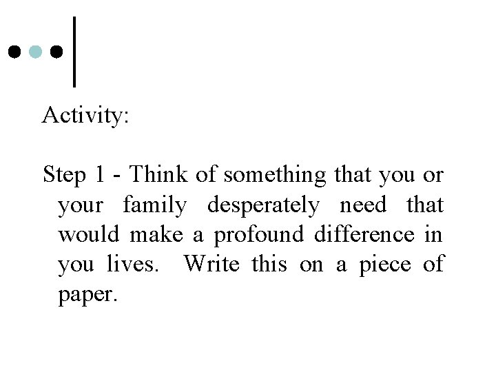 Activity: Step 1 - Think of something that you or your family desperately need