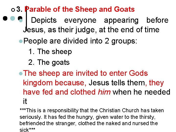 ¢ 3. Parable of the Sheep and Goats Depicts everyone appearing before Jesus, as