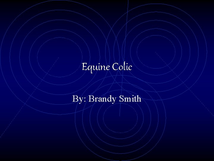 Equine Colic By: Brandy Smith 