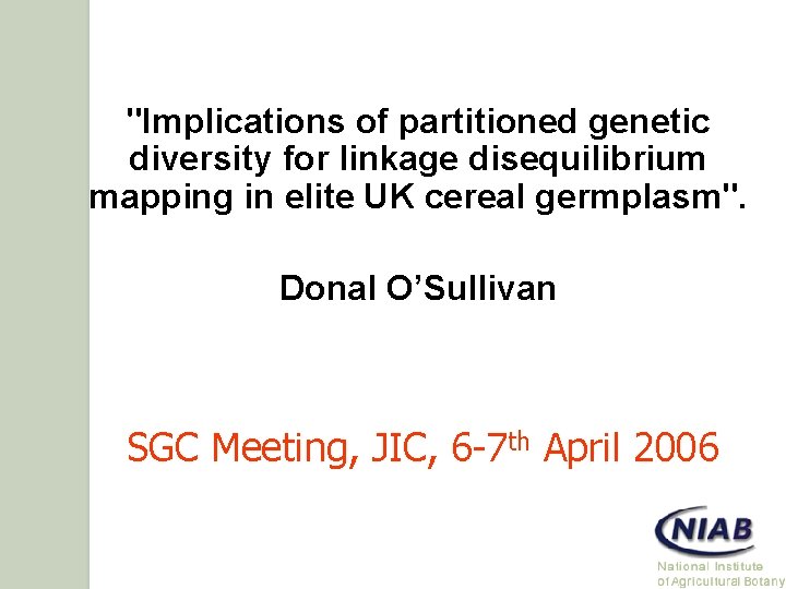 "Implications of partitioned genetic diversity for linkage disequilibrium mapping in elite UK cereal germplasm".