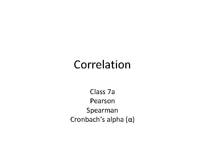 Correlation Class 7 a Pearson Spearman Cronbach’s alpha (α) 