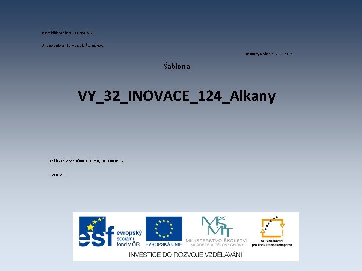 Identifikátor školy: 600 150 569 Jméno autora: Bc. Marcela Řezníčková Datum vytvoření: 17. 9.