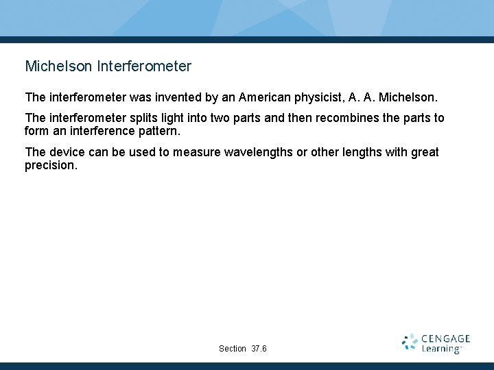 Michelson Interferometer The interferometer was invented by an American physicist, A. A. Michelson. The