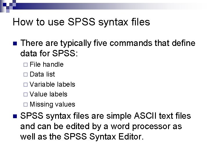 How to use SPSS syntax files n There are typically five commands that define