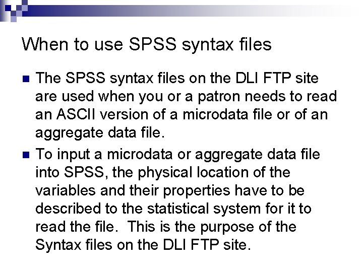 When to use SPSS syntax files n n The SPSS syntax files on the
