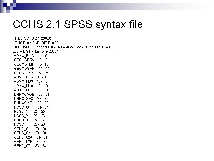 CCHS 2. 1 SPSS syntax file TITLE"CCHS 2. 1 (2003)" LENGTH=NONE WIDTH=80. FILE HANDLE