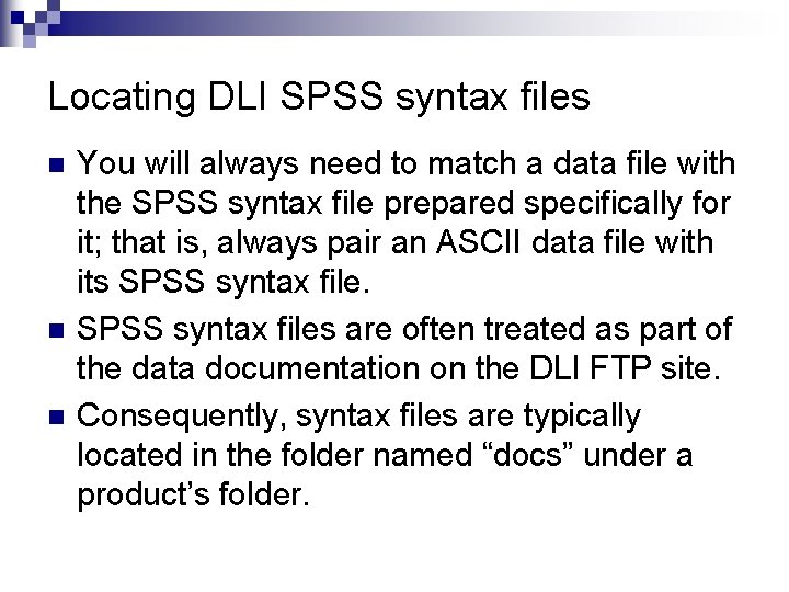 Locating DLI SPSS syntax files n n n You will always need to match