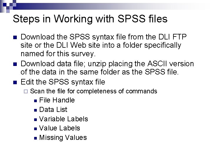 Steps in Working with SPSS files n n n Download the SPSS syntax file