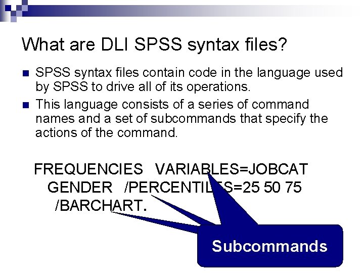 What are DLI SPSS syntax files? n n SPSS syntax files contain code in