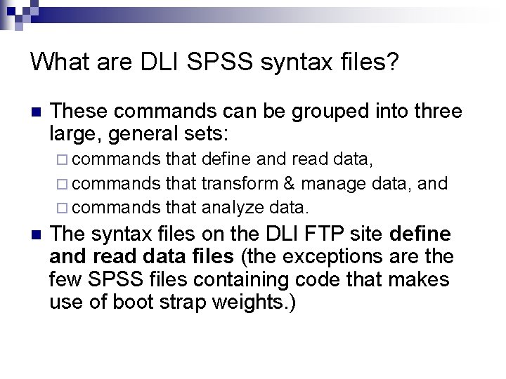 What are DLI SPSS syntax files? n These commands can be grouped into three