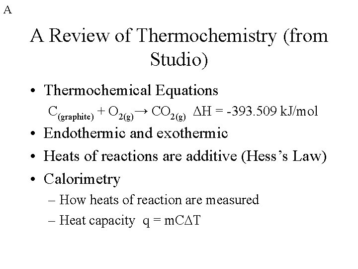 A A Review of Thermochemistry (from Studio) • Thermochemical Equations C(graphite) + O 2(g)→ A A Review of Thermochemistry (from Studio) • Thermochemical Equations C(graphite) + O 2(g)→