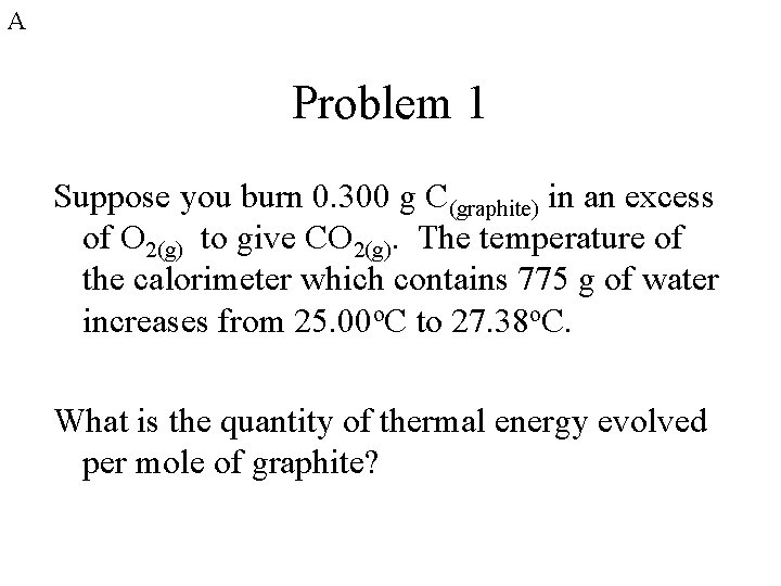 A Problem 1 Suppose you burn 0. 300 g C(graphite) in an excess of A Problem 1 Suppose you burn 0. 300 g C(graphite) in an excess of