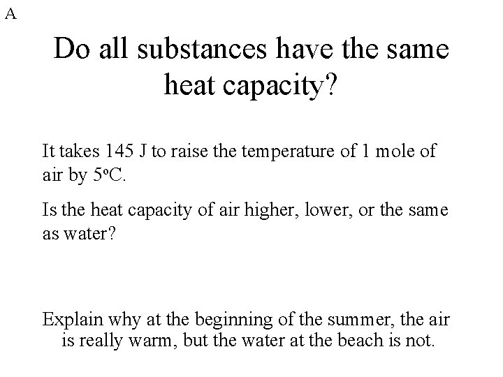 A Do all substances have the same heat capacity? It takes 145 J to A Do all substances have the same heat capacity? It takes 145 J to