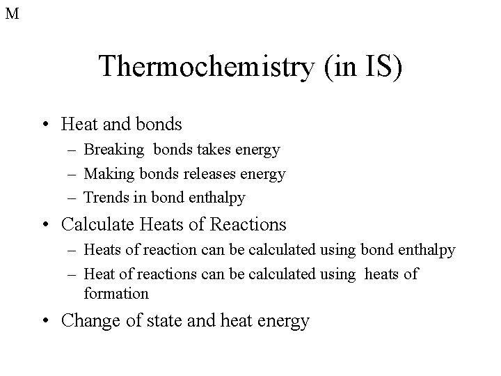 M Thermochemistry (in IS) • Heat and bonds – Breaking bonds takes energy – M Thermochemistry (in IS) • Heat and bonds – Breaking bonds takes energy –