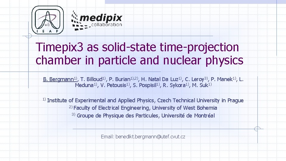 Timepix 3 as solid-state time-projection chamber in particle and nuclear physics B. Bergmann 1),