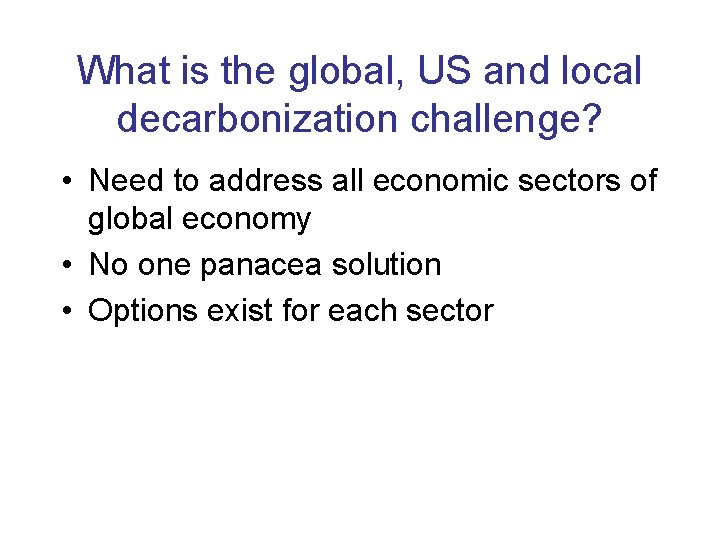 What is the global, US and local decarbonization challenge? • Need to address all