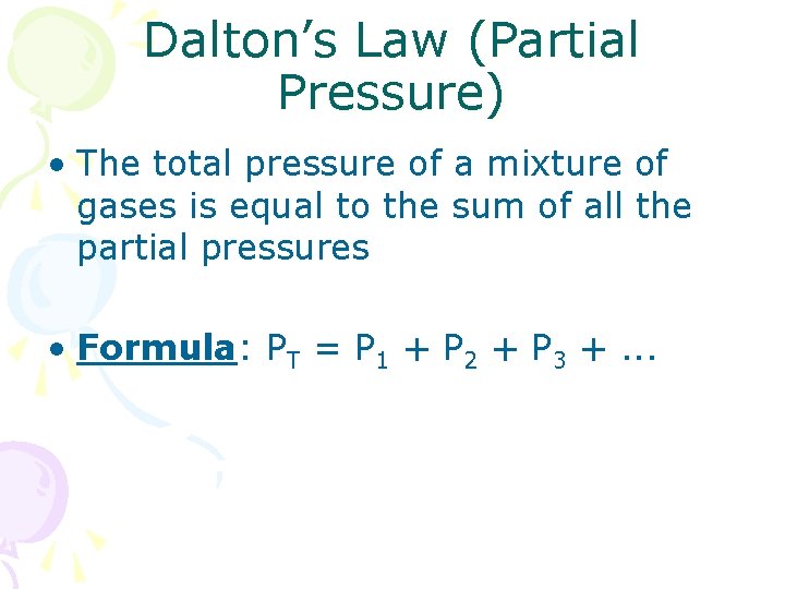 Dalton’s Law (Partial Pressure) • The total pressure of a mixture of gases is